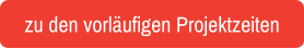 zu den vorläufigen Projektzeiten