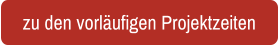 zu den vorläufigen Projektzeiten