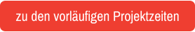 zu den vorläufigen Projektzeiten