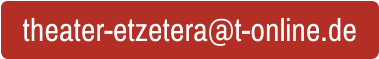 theater-etzetera@t-online.de