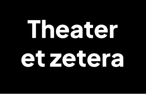 Theater  et zetera