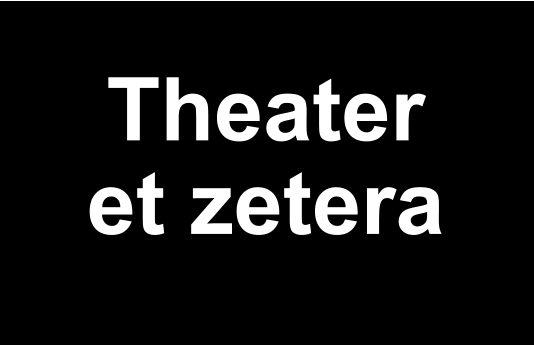 Theater  et zetera