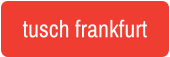 tusch frankfurt