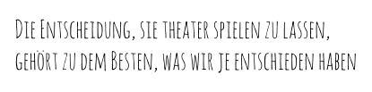 Die Entscheidung, sie theater spielen zu lassen,  gehört zu dem Besten, was wir je entschieden haben