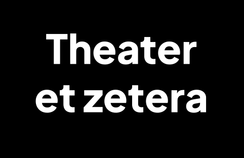 Theater  et zetera