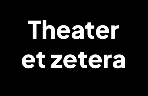 Theater  et zetera